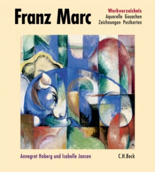 Kniha Aquarelle, Gouachen, Zeichnungen, Postkarten, Hinterglasmalerei, Kunstgewerbe, Plastik Franz Marc