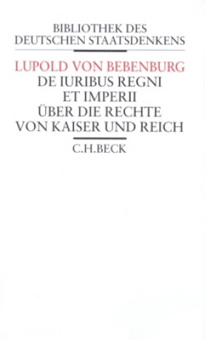 Kniha Über die Rechte von Kaiser und Reich. De iuribus regni et imperii Lupold von Bebenburg