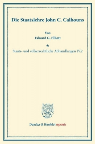 Könyv Die Staatslehre John C. Calhouns. Edward G. Elliott