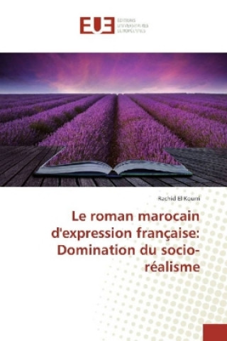 Carte Le roman marocain d'expression française: Domination du socio-réalisme Rachid El Kourri