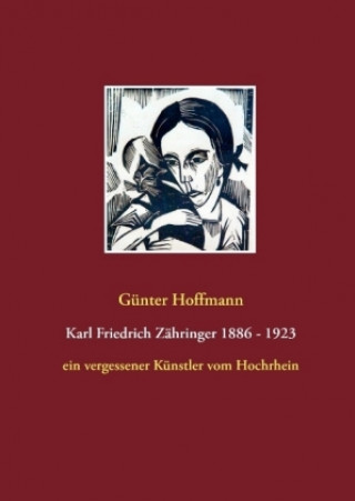 Kniha Karl Friedrich Zähringer 1886 - 1923 Günter Hoffmann