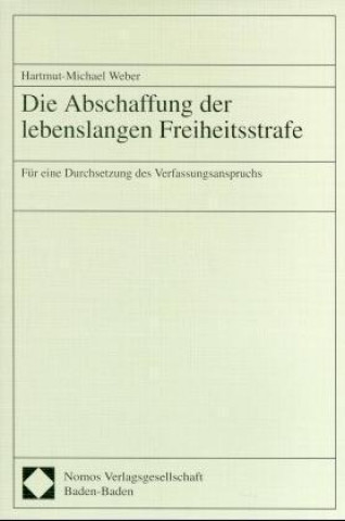 Kniha Die Abschaffung der lebenslangen Freiheitsstrafe Hartmut-Michael Weber