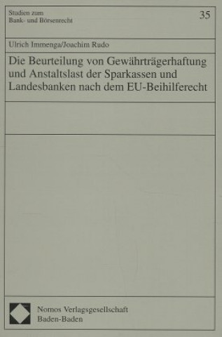 Kniha Die Beurteilung von Gewährträgerhaftung und Anstaltslast der Sparkassen und Landesbanken nach dem EU-Beihilferecht Ulrich Immenga