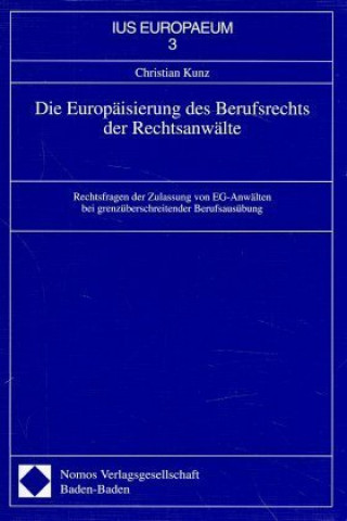 Knjiga Die Europäisierung des Berufsrechts der Rechtsanwälte Christian Kunz