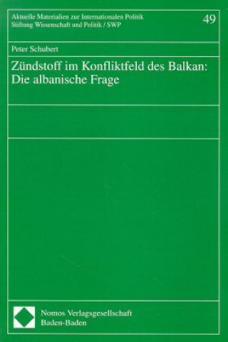 Könyv Zündstoff im Konfliktfeld des Balkan, Die albanische Frage Peter Schubert