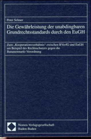 Kniha Die Gewährleistung der unabdingbaren Grundrechtsstandards durch den EuGH Peter Selmer