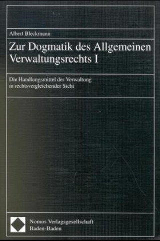 Carte Zur Dogmatik des Allgemeinen Verwaltungsrechts I Albert Bleckmann