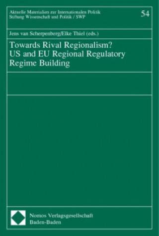 Libro Towards Rival Regionalism? US and EU Regional Regulatory Regime Building Jens van Scherpenberg