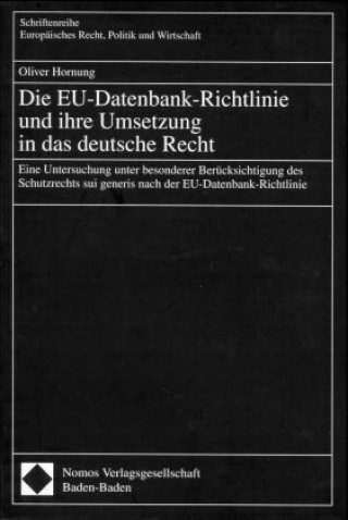 Könyv Die EU-Datenbank-Richtlinie und ihre Umsetzung in das deutsche Recht Oliver Hornung