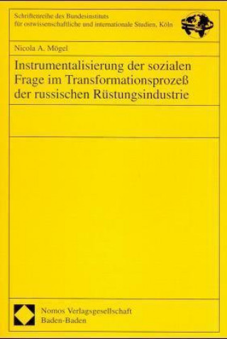 Könyv Instrumentalisierung der sozialen Frage im Transformationsprozeß der russischen Rüstungsindustrie Nicola A. Mögel