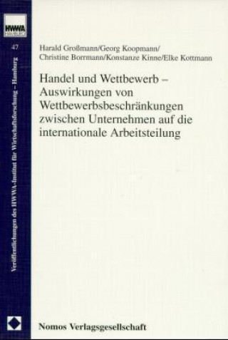 Kniha Handel und Wettbewerb, Auswirkungen von Wettbewerbsbeschränkungen zwischen Unternehmen auf die internationale Arbeitsteilung Harald Großmann