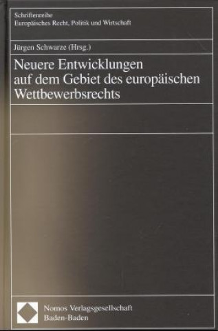 Kniha Neuere Entwicklungen auf dem Gebiet des europäischen Wettbewerbsrechts Jürgen Schwarze