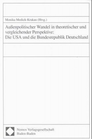 Könyv Außenpolitischer Wandel in theoretischer und vergleichender Perspektive: Die USA und die Bundesrepublik Deutschland Monika Medick-Krakau