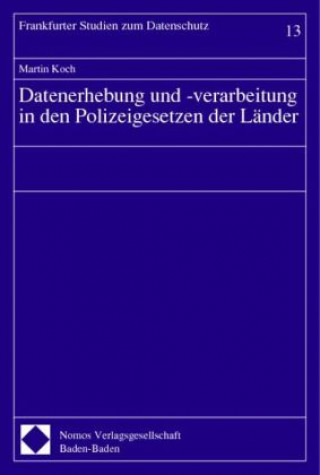 Knjiga Datenerhebung und -verarbeitung in den Polizeigesetzen der Länder Martin Koch