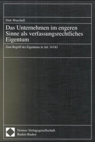 Könyv Das Unternehmen im engeren Sinne als verfassungsrechtliches Eigentum Dirk Waschull