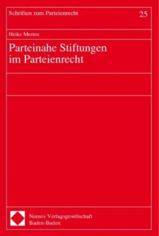 Kniha Parteinahe Stiftungen im Parteienrecht Heike Merten