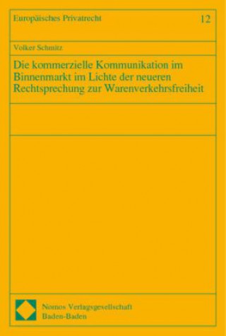 Kniha Die kommerzielle Kommunikation im Binnenmarkt im Lichte der neueren Rechtsprechung zur Warenverkehrsfreiheit Volker Schmitz