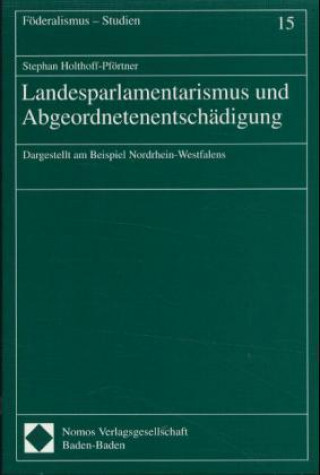 Kniha Landesparlamentarismus und Abgeordnetenentschädigung Stephan Holthoff-Pförtner