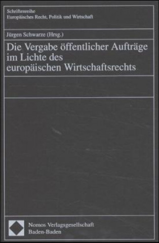 Kniha Die Vergabe öffentlicher Aufträge im Lichte des europäischen Wirtschaftsrechts Jürgen Schwarze