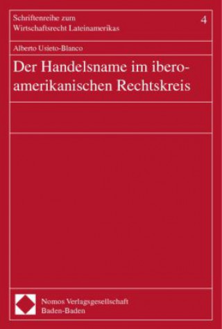 Kniha Der Handelsname im ibero-amerikanischen Rechtskreis Alberto Usieto-Blanco