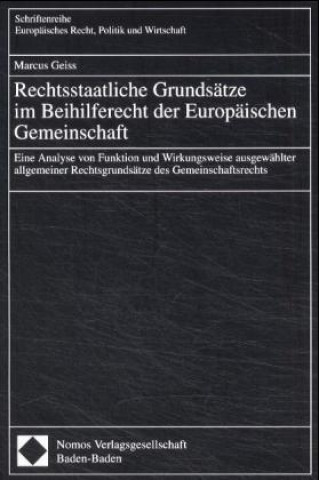 Kniha Rechtsstaatliche Grundsätze im Beihilferecht der Europäischen Gemeinschaft Marcus Geiss