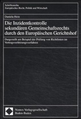 Kniha Die Inzidentkontrolle sekundären Gemeinschaftsrechts durch den Europäischen Gerichtshof Daniela Hein