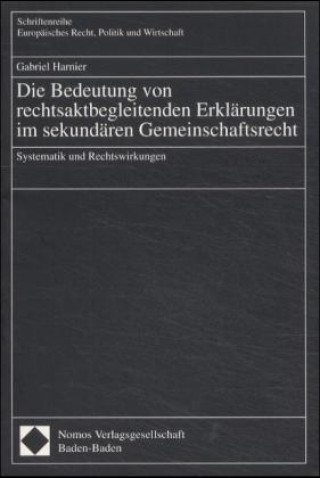 Kniha Die Bedeutung von rechtsaktbegleitenden Erklärungen im sekundären Gemeinschaftsrecht Gabriel Harnier