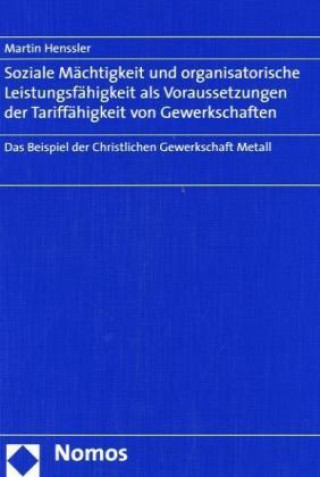 Książka Soziale Mächtigkeit und organisatorische Leistungsfähigkeit als Voraussetzungen der Tariffähigkeit von Gewerkschaften Martin Henssler