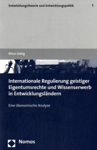 Carte Internationale Regulierung geistiger Eigentumsrechte und Wissenserwerb in Entwicklungsländern Klaus Liebig