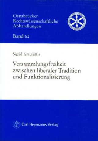 Kniha Versammlungsfreiheit zwischen liberaler Tradition und Funktionalisierung Sigrid M. Kraujuttis