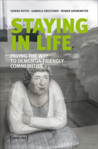 Kniha Staying in Life - Paving the Way to Dementia-Friendly Communities Verena Rothe