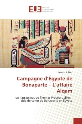 Könyv Campagne d'Égypte de Bonaparte - L'affaire Alqam Laurent Jullien