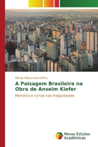Książka A Paisagem Brasileira na Obra de Anselm Kiefer Márcia Helena Girardi Piva