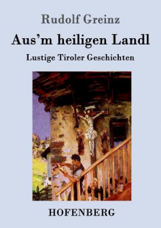 Kniha Aus'm heiligen Landl Rudolf Greinz