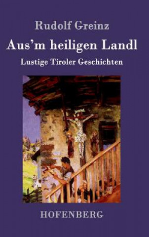 Kniha Aus'm heiligen Landl Rudolf Greinz