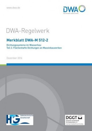 Carte Merkblatt DWA-M 512-2 Dichtungssysteme im Wasserbau Teil 2: Flächenhafte Dichtungen an Massivbauwerken Abwasser und Abfall (DWA) Deutsche Vereinigung für Wasserwirtschaft