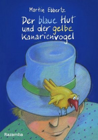 Kniha Der blaue Hut und der gelbe Kanarienvogel Martin Ebbertz