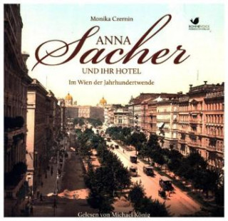 Hanganyagok Anna Sacher und ihr Hotel, 6 Audio-CD Monika Czernin