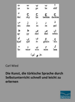 Könyv Die Kunst, die türkische Sprache durch Selbstunterricht schnell und leicht zu erlernen Carl Wied