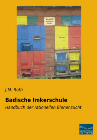 Könyv Badische Imkerschule J. M. Roth