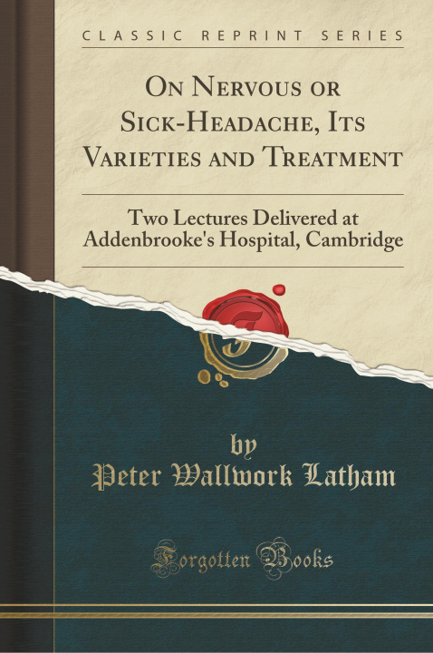 Kniha On Nervous or Sick-Headache, Its Varieties and Treatment Peter Wallwork Latham