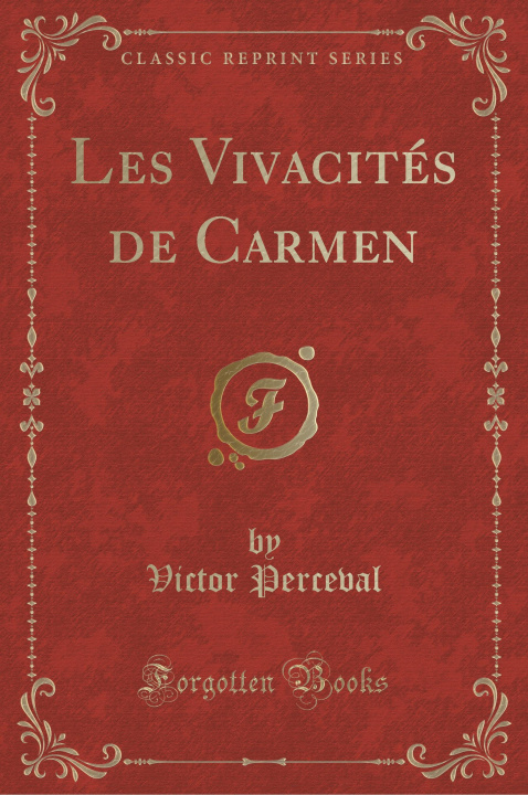 Könyv Les Vivacités de Carmen (Classic Reprint) Victor Perceval
