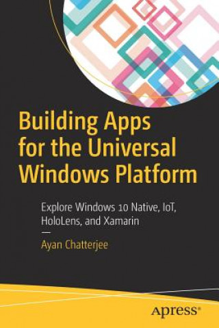 Könyv Building Apps for the Universal Windows Platform Ayan Chatterjee