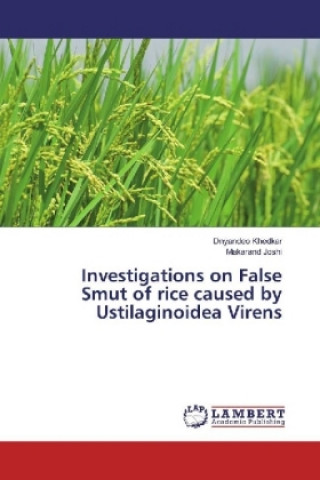 Knjiga Investigations on False Smut of rice caused by Ustilaginoidea Virens Dnyandeo Khedkar