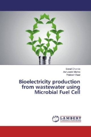 Книга Bioelectricity production from wastewater using Microbial Fuel Cell Sonal Chonde