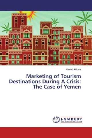 Книга Marketing of Tourism Destinations During A Crisis: The Case of Yemen Khaled Alduais