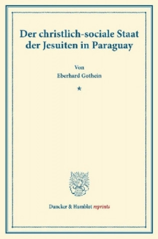 Kniha Der christlich-sociale Staat der Jesuiten in Paraguay. Eberhard Gothein