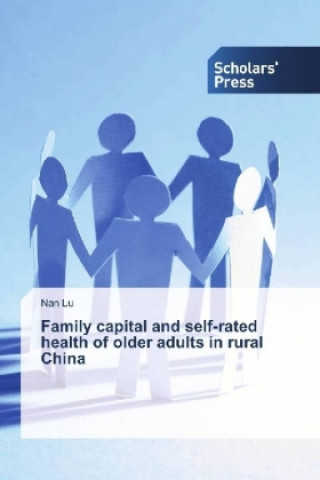 Kniha Family capital and self-rated health of older adults in rural China Nan Lu