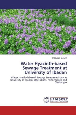 Kniha Water Hyacinth-based Sewage Treatment at University of Ibadan Chibueze G. Achi