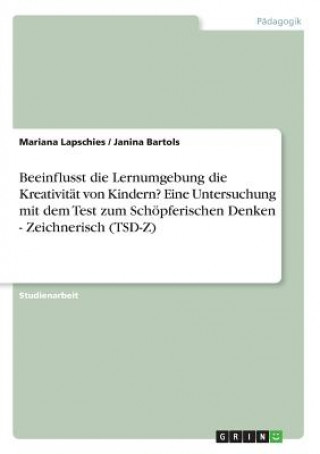 Książka Beeinflusst die Lernumgebung die Kreativitat von Kindern? Eine Untersuchung mit dem Test zum Schoepferischen Denken - Zeichnerisch (TSD-Z) Mariana Lapschies